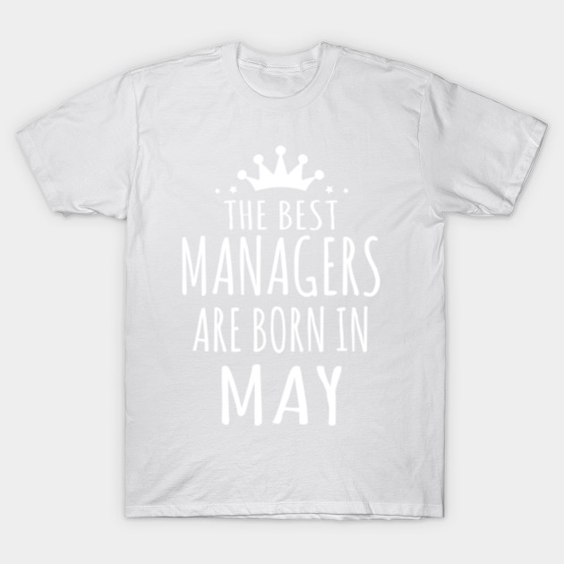 THE BEST MANAGERS ARE BORN IN MAY T-Shirt-TJ
